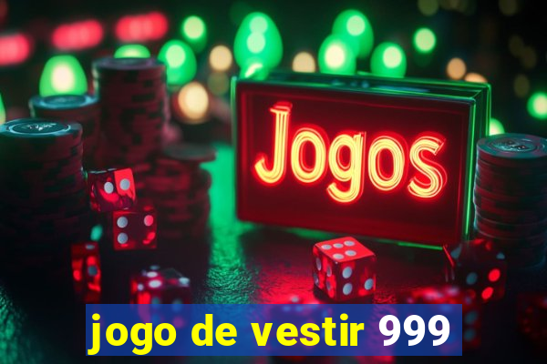 jogo de vestir 999